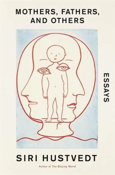 Mothers, Fathers, and Others; Siri Hustvedt; 2021