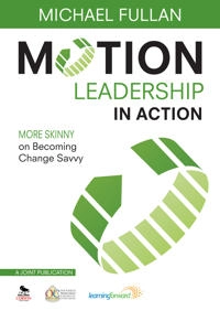 Motion Leadership in Action; Michael Fullan; 2013