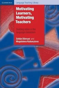 Motivating learners, motivating teachers : building vision in language education; Zoltán Dörnyei; 2014