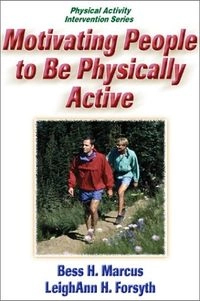 Motivating people to be physically active; Bess H. Marcus; 2003