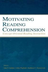 Motivating reading comprehension : concept-orientated reading instruction; Allan Wigfield, Kathleen C Perencevich, John T Guthrie; 2003