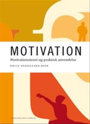 Motivation : motivationsteori og praktisk anvendelse; Helle Hedegaard Hein; 2009