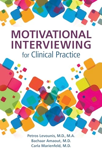 Motivational interviewing for clinical practice; Petros Levounis, Bachaar Arnaout, Carla Marienfeld; 2017