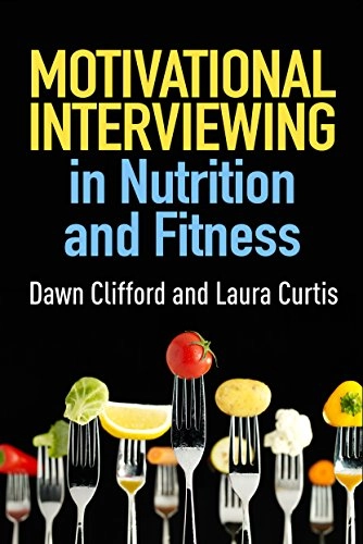 Motivational Interviewing in Nutrition and Fitness; Dawn Clifford, Laura Curtis; 2016