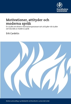 Motivationer, attityder och moderna språk : En studie om elevers motivationsprocesser och attityder vid studier och lärande av moderna språk; Erik Cardelús; 2016