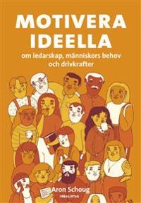Motivera ideella - om ledarskap, människors behov och drivkrafter; Aron Schoug; 2018