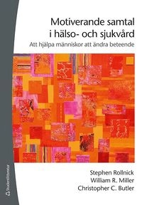 Motiverande samtal i hälso- och sjukvård - Att hjälpa människor att ändra beteende; Stephen Rollnick, William R. Miller, Christopher C. Butler; 2009