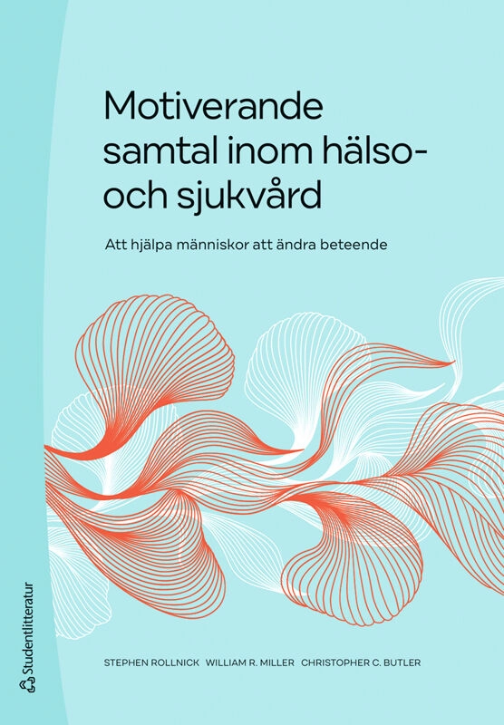 Motiverande samtal inom hälso- och sjukvård - Att hjälpa människor att ändra beteende; Stephen Rollnick, William R. Miller, Christopher C. Butler; 2023