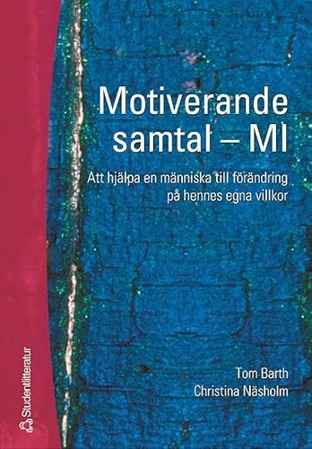 Motiverande samtal - MI : att hjälpa en människa till förändring på hennes egna villkor; Tom Barth, Christina Näsholm; 2006