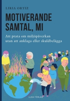 Motiverande  samtal, MI : att prata om miljöpåverkan  utan att anklaga eller skuldbelägga; Liria Ortiz; 2024