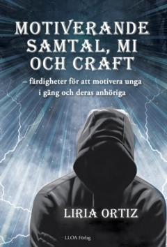Motiverande  samtal, MI  och CRAFT : färdigheter för att motivera unga  i gäng och deras anhöriga; Liria Ortiz; 2025