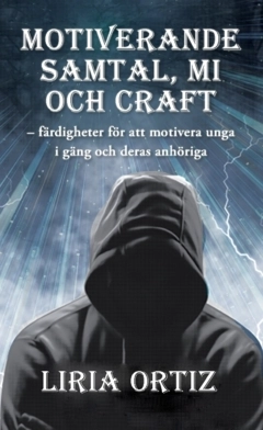 Motiverande  samtal, MI  och CRAFT : färdigheter för att motivera unga  i gäng och deras anhöriga; Liria Ortiz; 2025