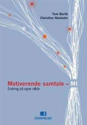 Motiverende samtale - MI : endring på egne vilkår; Tom Barth; 2007