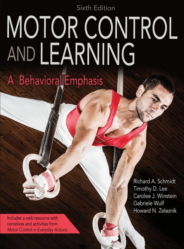 Motor control and learning : a behavioral emphasis; Richard Schmidt, Timothy Donald Lee, Carolee J. Winstein, Gabriele Wulf, Howard N. Zelaznik; 2019
