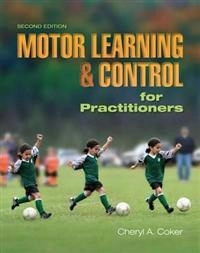 Motor learning and control for practitioners; Cheryl A. Coker; 2009