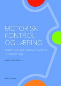 Motorisk kontrol og læring : med fokus på muskuloskeletal rehabilitering; Ulrik Röijezon, Catharine Bexander, Glenn Bilby, Sofia Brorsson, Ann Cools, Mark Comerford, Kay Crossley, Raoul Engelbert, Martin Eriksson Crommert, Deborah Falla, Melinde Franettovich Smith, Anna-Marie Johansson, Gwendolen Jull, Birgit Juul-Kristensen, Marie Klessbo, Thomas Langer, Conny Lindberg, Eva-Maj Malmstrom, Thomas McPoil, Rebecca Mellor, Monice Millisdotter, Sarah Mottram, Patrik Pedersen, Clare Pedersen, Eva Rasmussen Barr, Ole Rehn, Lars Remvig, Gunner Skagerberg, Karen Søgaard, Alexandre Tonkonogi, Julie Treleaven, Anne Trulsson, Kylie Tucker, Hans Westergren, Bill Vicenzino.; 2020