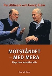 Motståndet - med mera : Tjugo brev om död och liv; Per Ahlmark, Georg Klein; 2001