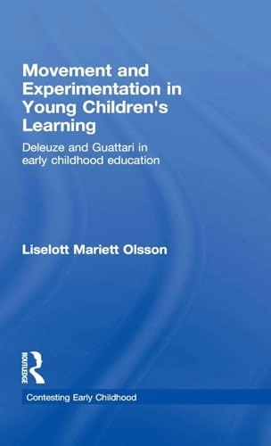 Movement and experimentation in young children's learning : Deleuze and Guattari in early childhood education; Liselott Mariett Olsson; 2009