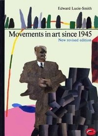 Movements in art since 1945; Edward Lucie-Smith; 1984