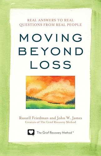 Moving beyond loss : real answers to real questions from real people; Russell Friedman; 2013