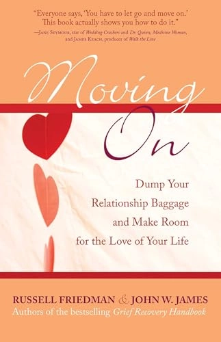 Moving on : dump your relationship baggage and make room for the love of your life; Russell Friedman; 2006