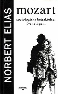 Mozart : sociologiska betraktelser över ett geni; Norbert Elias; 1992