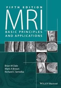 MRI: Basic Principles and Applications; Brian M. Dale, Mark A. Brown, Richard C. Semelka; 2015