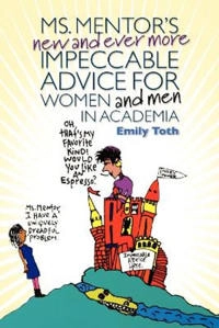 Ms. Mentor's New and Ever More Impeccable Advice for Women and Men in Academia [Elektronisk resurs]; Emily Toth; 2008