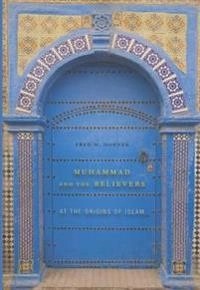 Muhammad and the believers : at the origins of Islam; Fred McGraw Donner; 2010
