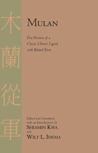 Mulan : five versions of a classic Chinese legend with related texts; Shiamin. Kwa, W. L. Idema; 2010