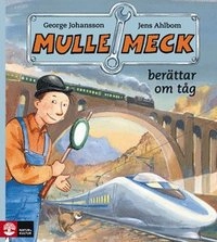 Mulle Meck berättar om tåg; Jens Ahlbom, George Johansson; 2009