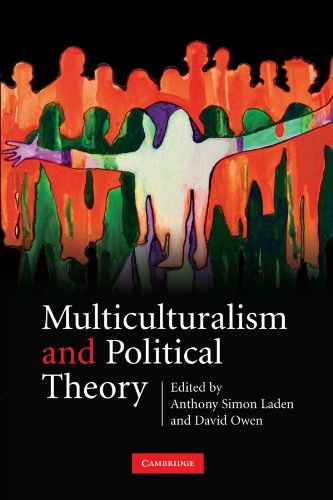 Multiculturalism and political theory; Anthony Simon Laden, David Owen; 2007