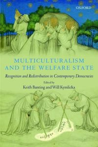 Multiculturalism and the welfare state : recognition and redistribution in contemporary democracies; Keith Banting, Will Kymlicka; 2006