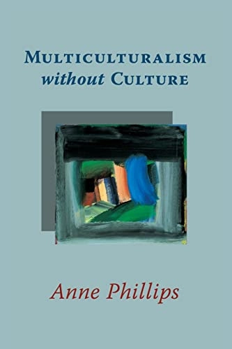 Multiculturalism without culture; Anne Phillips; 2009