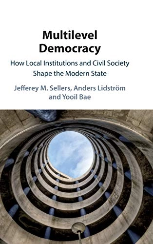 Multilevel democracy : how local institutions and civil society shape the modern state; Jefferey M. Sellers; 2020