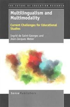 Multilingualism and multimodality : current challenges for educational studies; Ingrid de Saint-Georges, Jean Jacques Weber; 2013