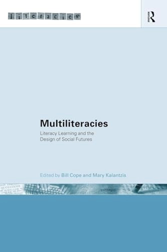 Multiliteracies : literacy learning and the design of social futures; Bill Cope, Mary Kalantzis; 2000