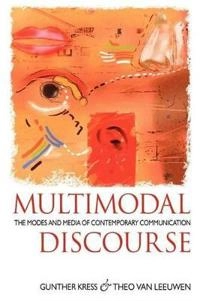 Multimodal discourse : the modes and media of contemporary communication; Gunther R. Kress; 2001