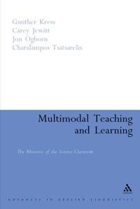 Multimodal teaching and learning : the rhetorics of the science classroom; Gunther Kress, Carey Jewitt, Jon Ogborn, Tsatsarelis Charalampos; 2001