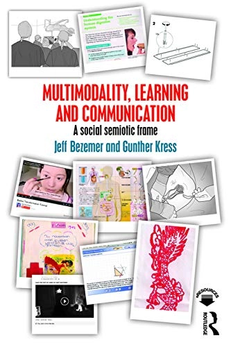 Multimodality, learning and communication : a social semiotic frame; Jeff Bezemer; 2016