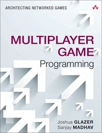 Multiplayer game programming : architecting networked games; Joshua Glazer; 2015