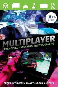 Multiplayer : the social aspects of digital gaming; Thorsten Quandt, Sonja Kröger; 2014