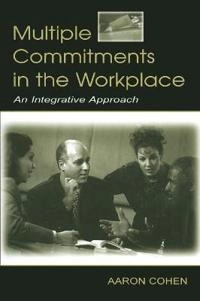 Multiple commitments in the workplace : an integrative approach; Aaron Cohen; 2003