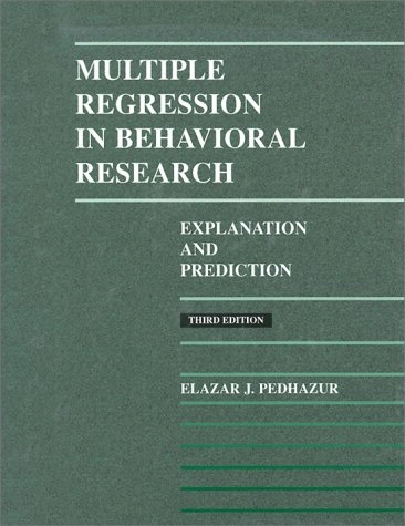 Multiple regression in behavioral research : explanation and prediction; Elazar J. Pedhazur; 1997