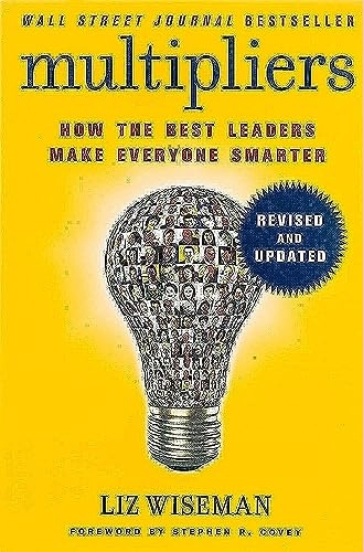 Multipliers : how the best leaders make everyone smarter; Liz Wiseman; 2017
