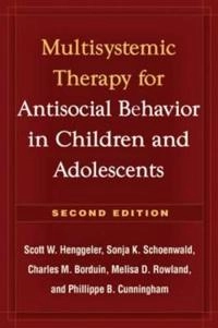 Multisystemic Therapy for Antisocial Behavior in Children and Adolescents; Scott Henggeler, Sonja Schoenwald, Melisa Rowland, Phillippe Cunningham; 2009