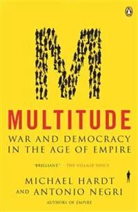 Multitude : war and democracy in the age of Empire; Michael Hardt; 2005