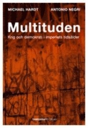Multituden : krig och demokrati i imperiets tidsålder; Antonio Negri, Michael Hardt; 2007
