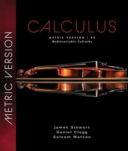 Multivariable Calculus, Metric Edition; James Stewart, Daniel K Clegg, Saleem Watson; 2020