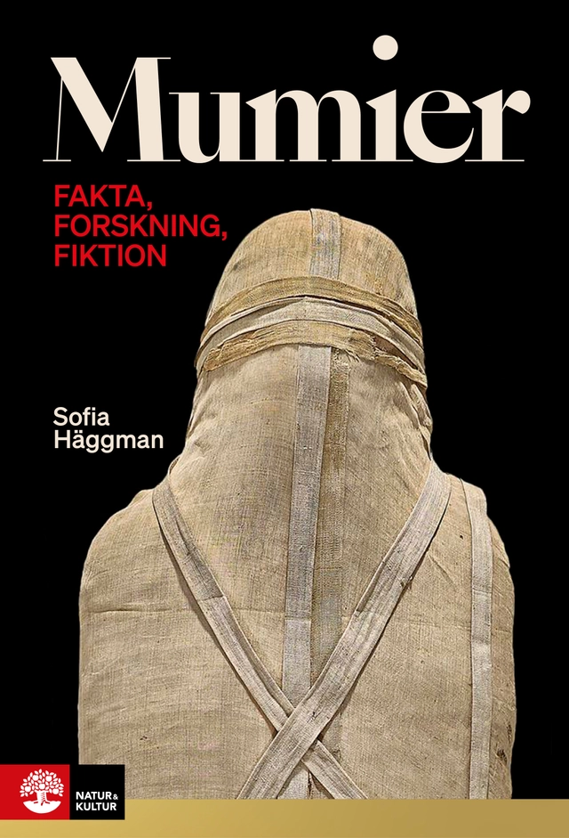 Mumier : fakta, forskning, fiktion; Sofia Häggman; 2022